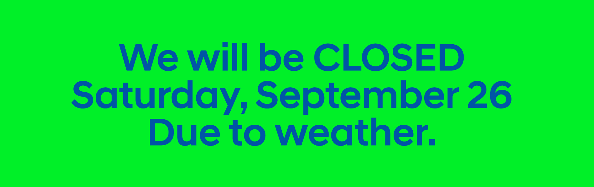 We are Closed Saturday, September 26