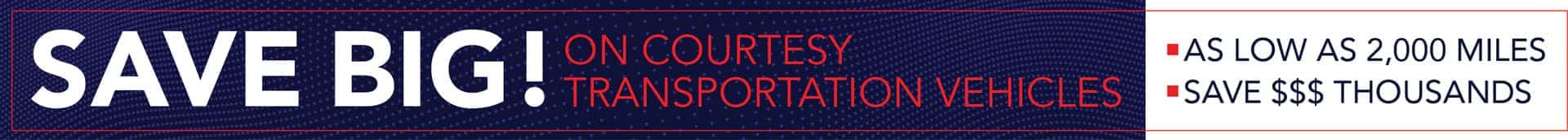 Save big on courtesy transportation vehicles. As low as 2,000 miles. Save thousands of dollars.