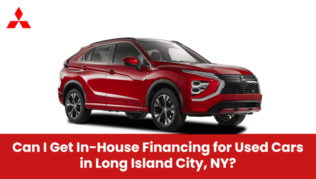 how to Get In-House Financing for Used Cars in Long Island City, NY