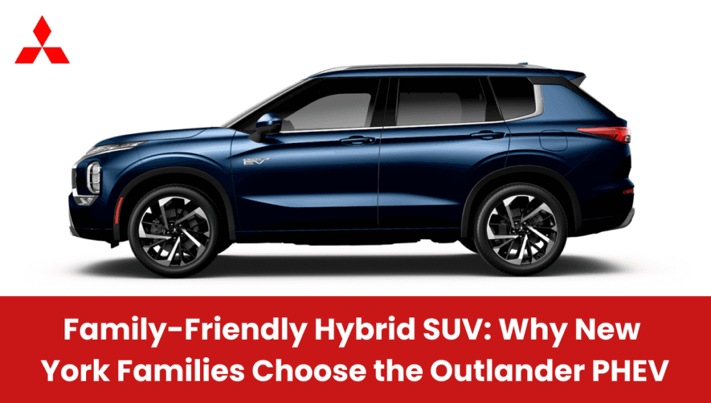 Family-Friendly Hybrid SUV: Why New York Families Choose the Outlander PHEV