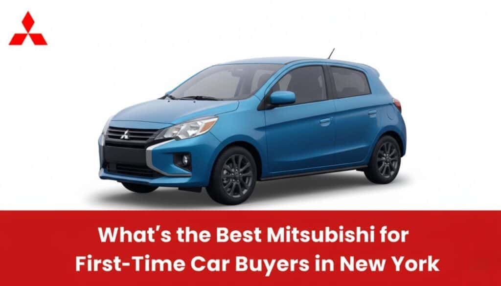 What’s the Best Mitsubishi for First-Time Car Buyers in New York?
