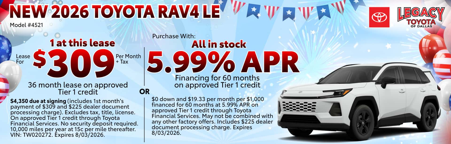 Lease a new 2026 toyota rav4 le for $309 per month +tax for 36 months on approved tier1 credit or purchase with 5.99%APR for 60 months on approved tier1 credit.