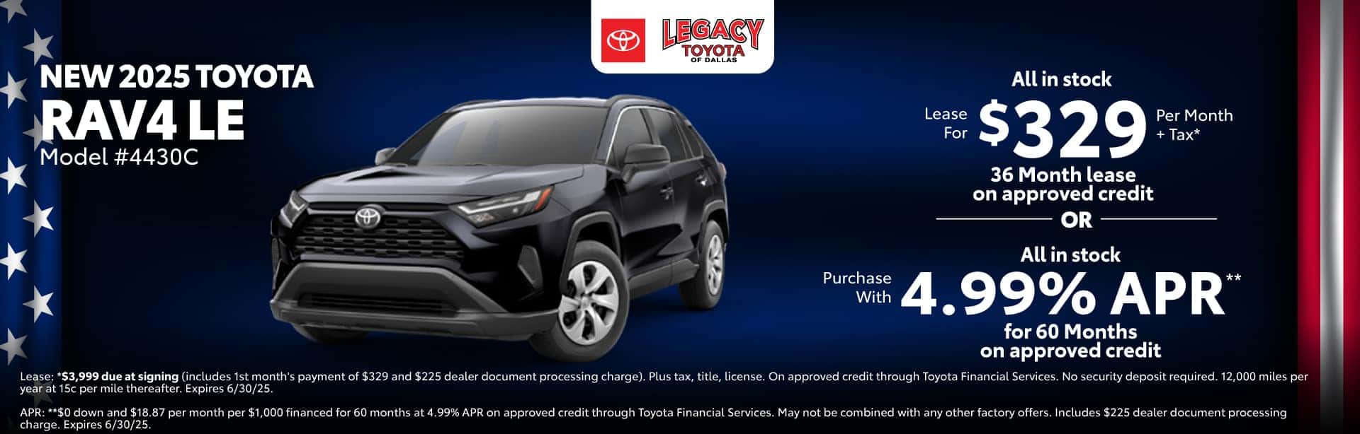 Lease a New 2025 Toyota RAV4 LE for $329 per month for 36 months on approved credit. Expires 6/30/25.