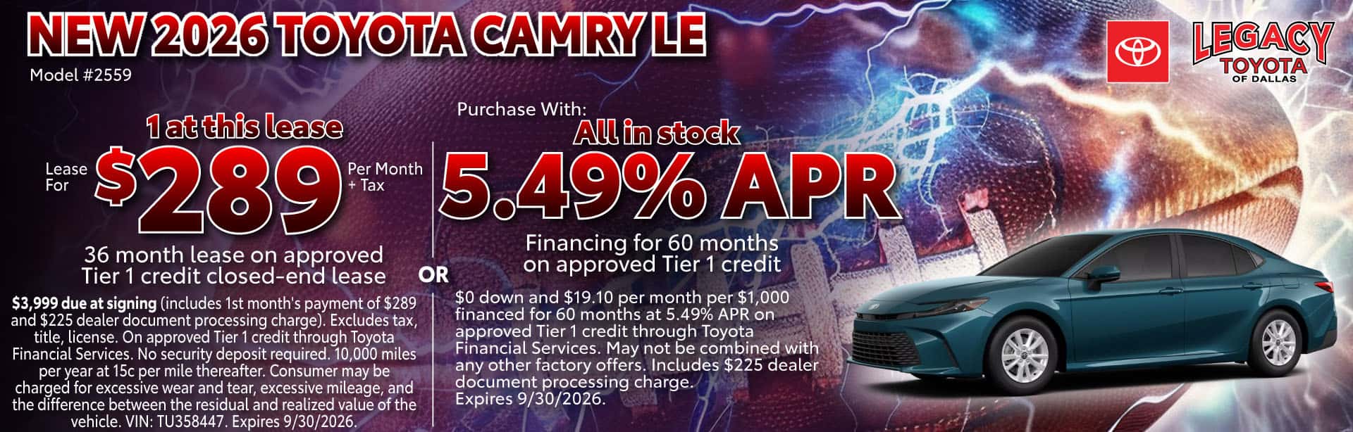 Lease: $3,999 due at signing (includes 1st month's payment of $289 and $225 dealer document processing charge). Excludes tax, title, license. On approved Tier 1 credit through Toyota Financial Services. No security deposit required. 10,000 miles per year at 15c per mile thereafter. Consumer may be charged for excessive wear and tear, excessive mileage, and the difference between the residual and realized value of the vehicle. VIN: TU358447. Expires 9/30/2026. APR: $0 down and $19.10 per month per $1,000 financed for 60 months at 5.49% APR on approved Tier 1 credit through Toyota Financial Services. May not be combined with any other factory offers. Includes $225 dealer document processing charge. Expires 9/30/2026.