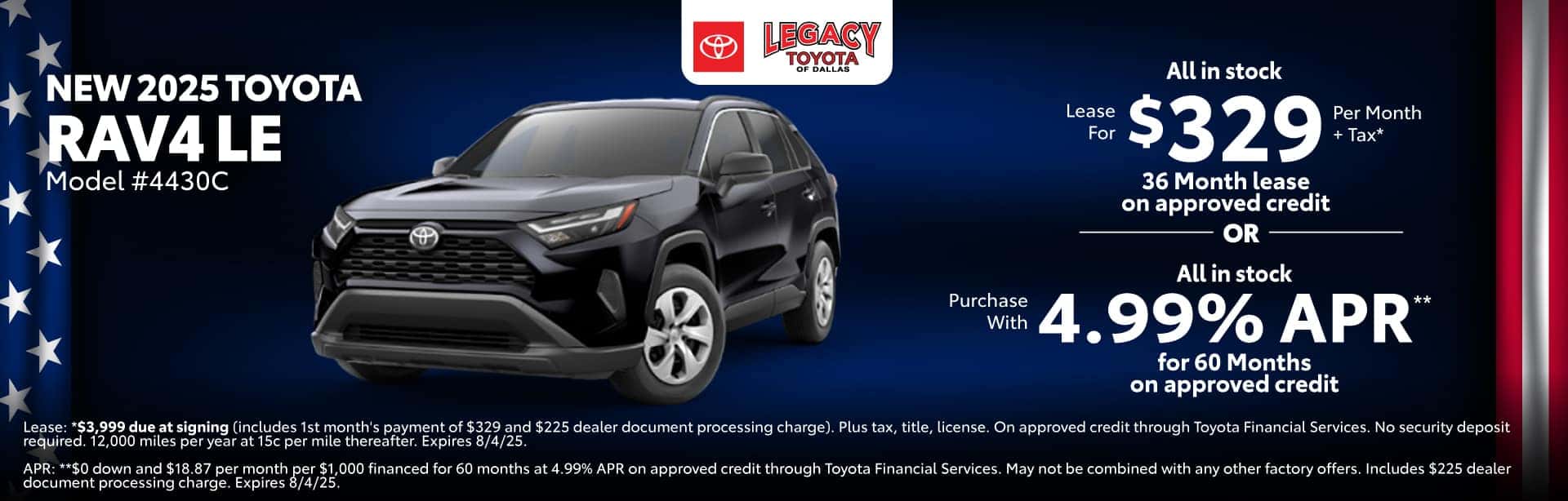 Lease a New 2025 Toyota RAV4 LE for $329 per month for 36 months on approved credit. Expires 8/4/25.