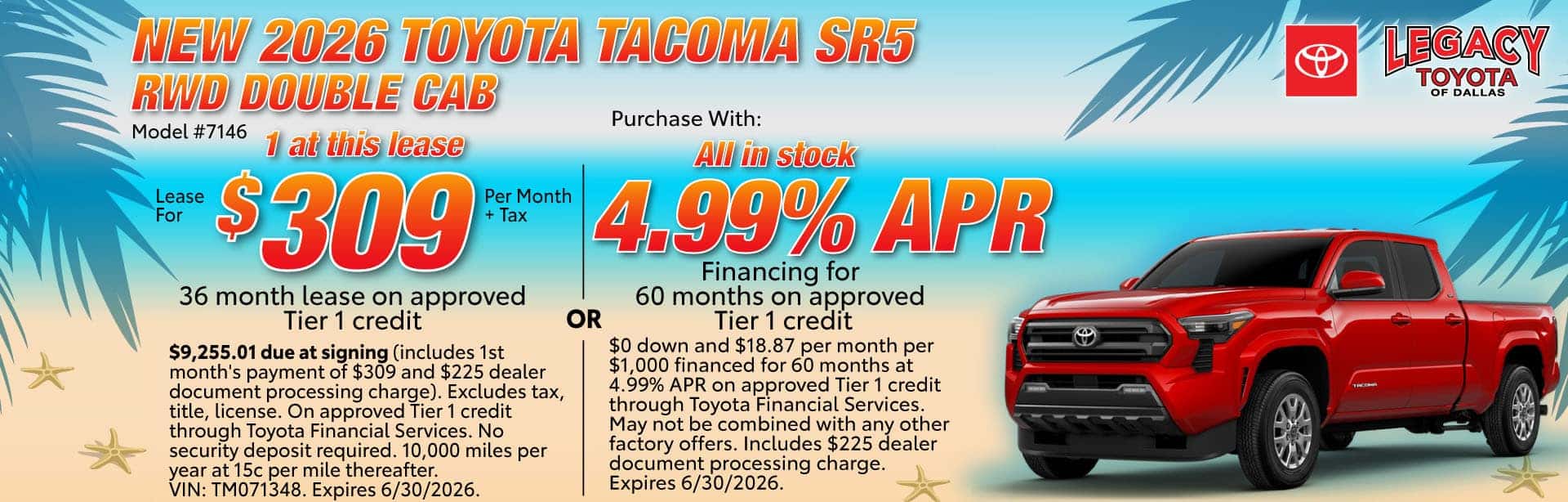 Lease a new 2026 Toyota Tacoma SR5 for $309 per month for 36 months on approved tier1 credit or purchase with 4.99% APR financing for 60 months on approved tier1 credit. Expires 6/30/26.