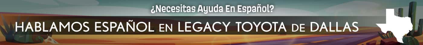HABLAMOS ESPAÑOL EN LEGACY TOYOTA DE DALLAS