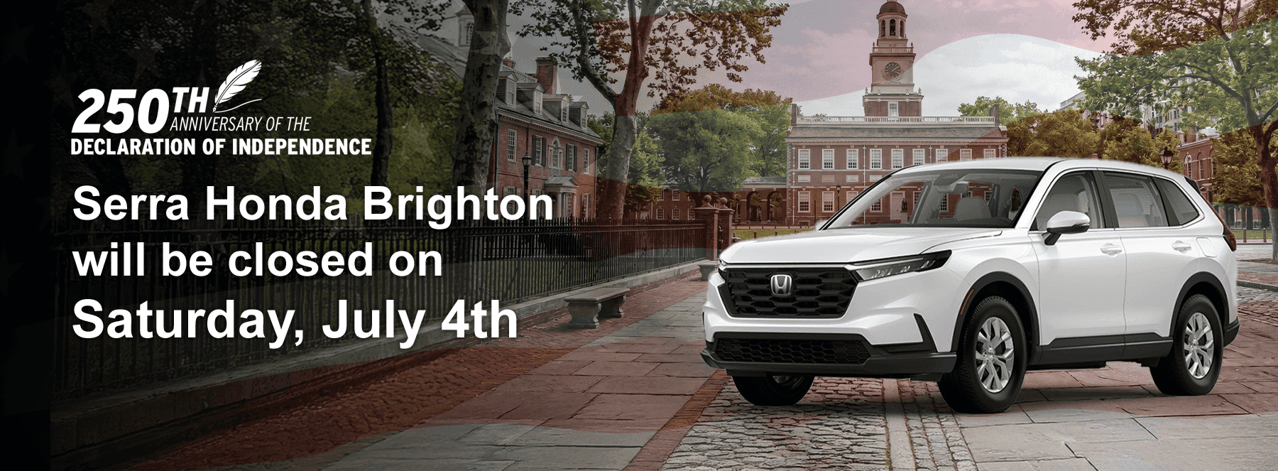 Serra Honda Brighton will be closed on Saturday, July 4th