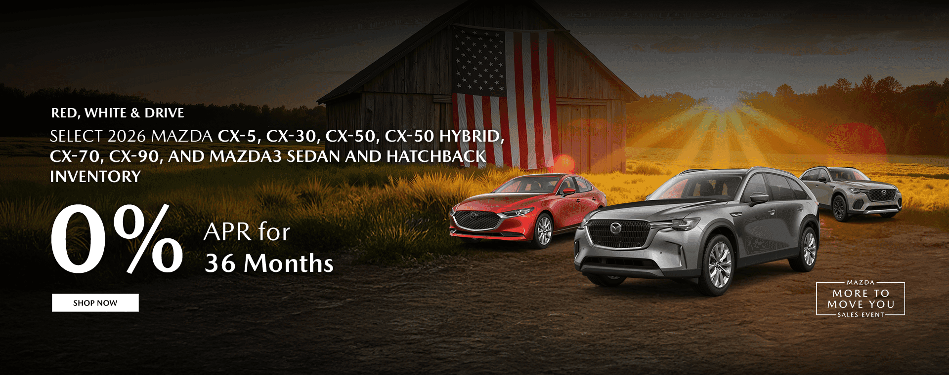 Select 2026 Mazda CX-5, CX-30, CX-50, CX-50 Hybrid, CX-70, CX-90, and Mazda3 Sedan and Hatchback Inventory 0% APR for up to 36 Months