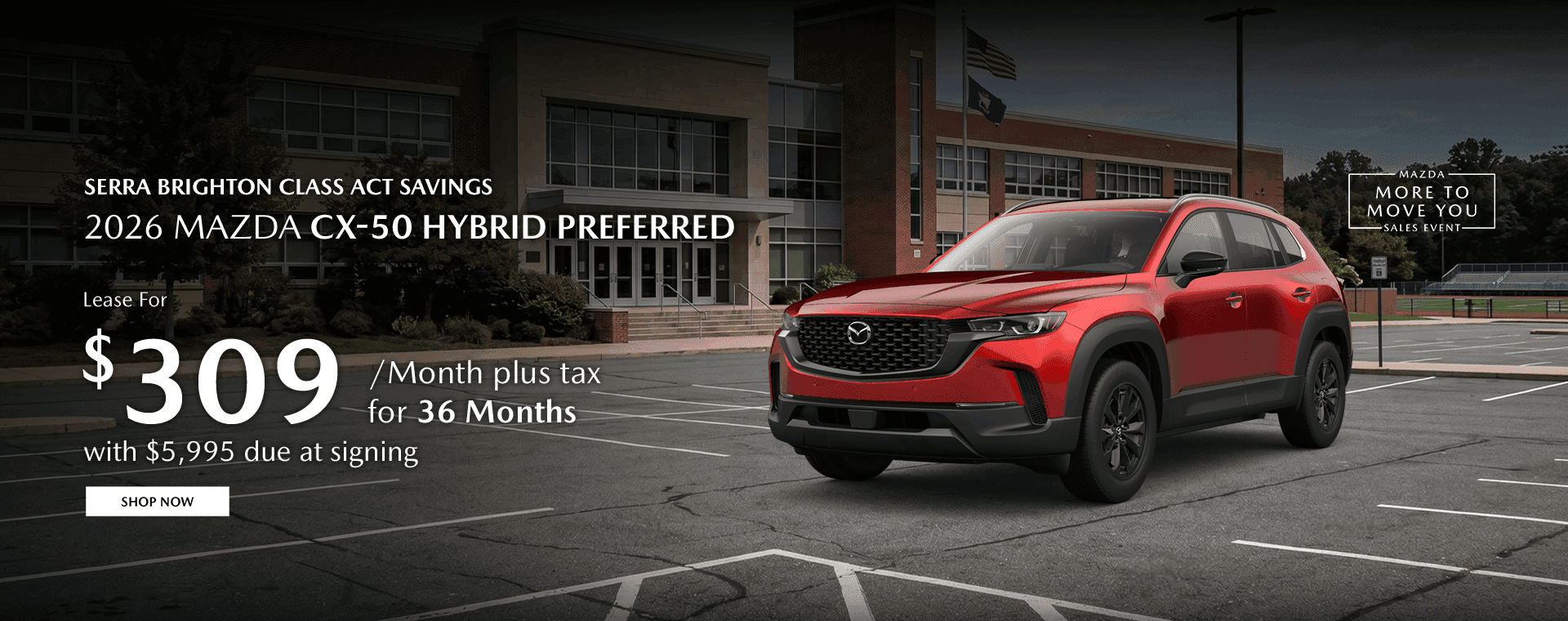 Serra Brighton Class Act Savings Subtext: 2026 Mazda CX-50 Hybrid Preferred Lease for $309/mo plus tax for 36 months with $5,995 due at signing