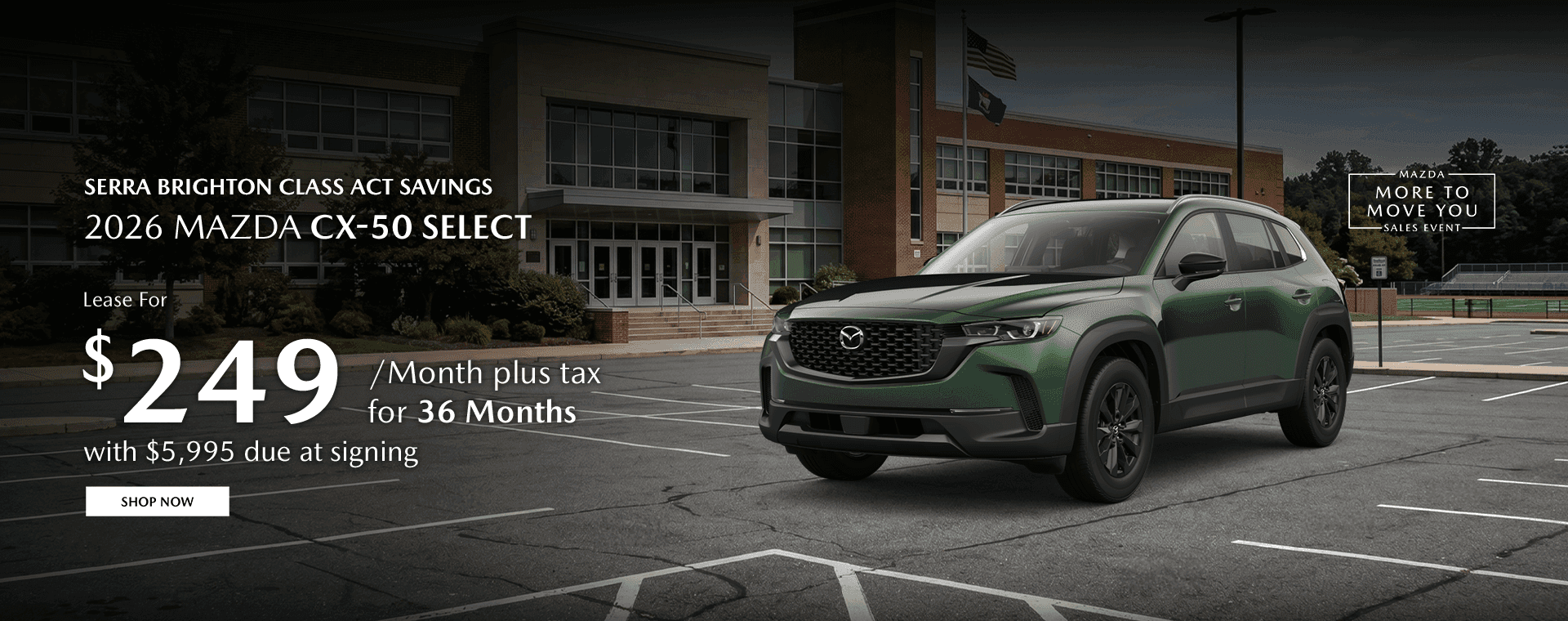 Serra Brighton Class Act Savings Subtext: 2026 Mazda CX-50 Select Lease for $249/mo plus tax for 36 months with $5,995 due at signing