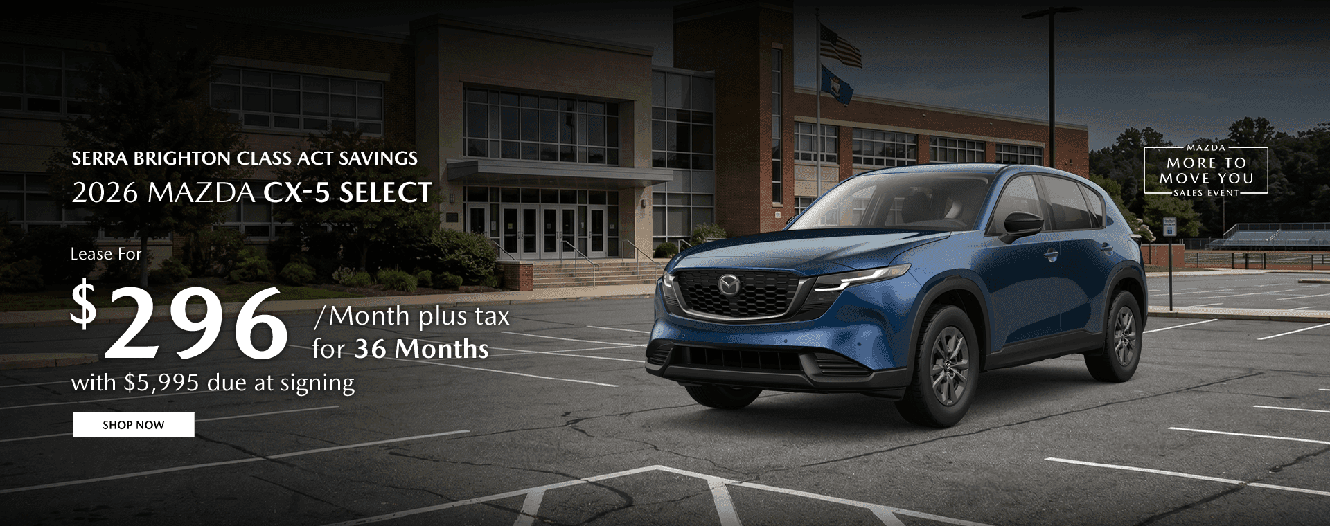 Serra Brighton Class Act Savings Subtext: 2026 Mazda CX-5 Select Lease for $296/mo plus tax for 36 months with $5,995 due at signing
