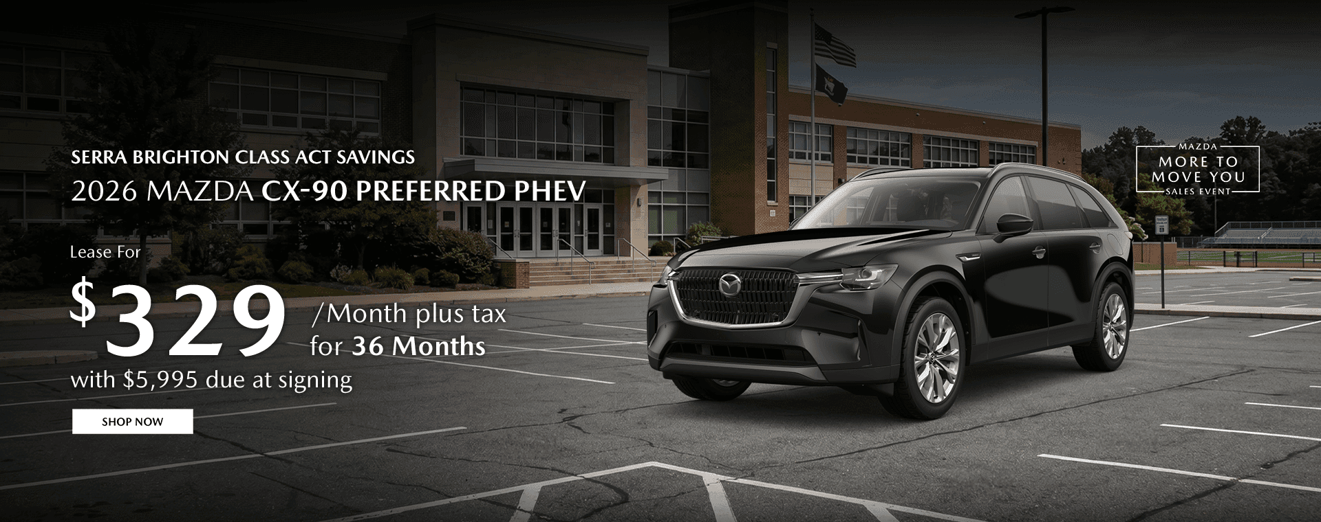 Serra Brighton Class Act Savings Subtext: 2026 Mazda CX-90 Preferred PHEV Lease for $329/mo plus tax for 36 months with $5,995 due at signing