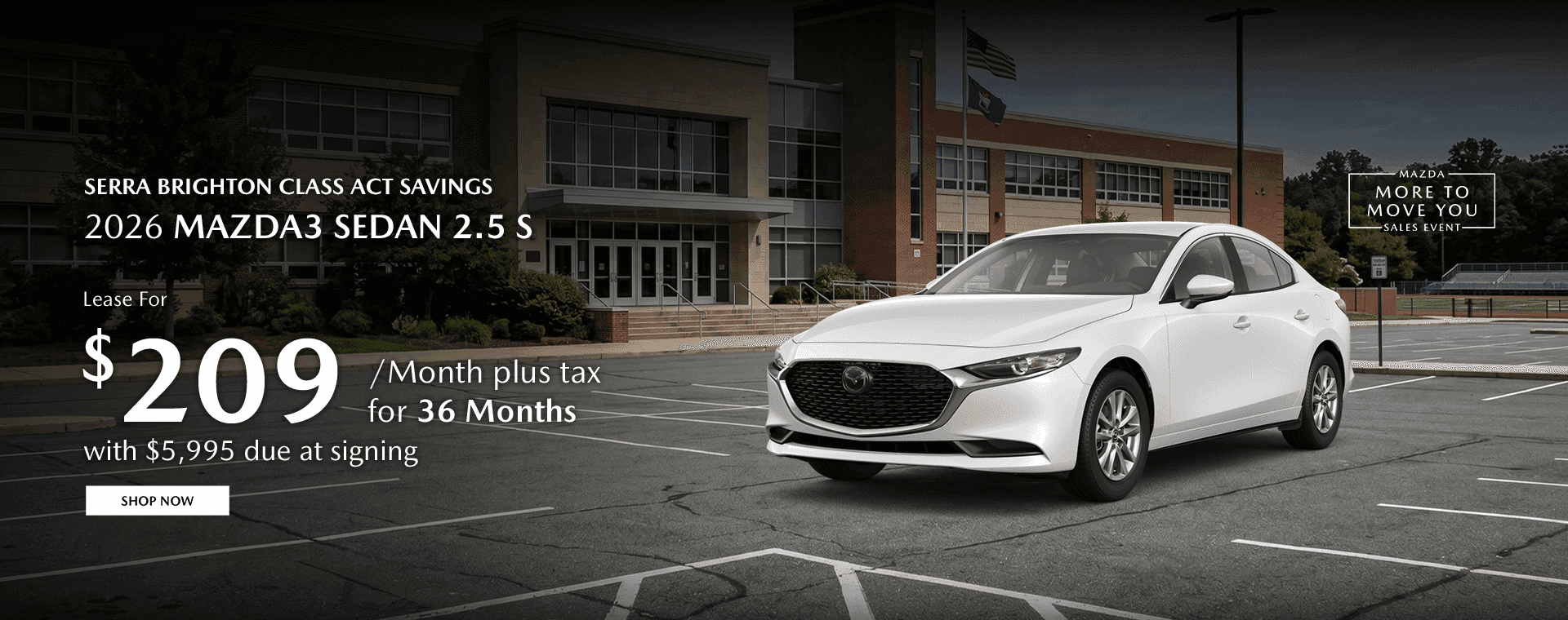 Serra Brighton Class Act Savings Subtext: 2026 Mazda3 Sedan 2.5 S Lease for $209/mo plus tax for 36 months with $5,995 due at signing