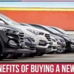 6 Benefits Of Buying A New Car