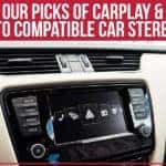 Our Picks Of CarPlay & Auto Compatible Car Stereos!