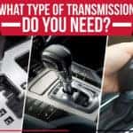 What Type Of Transmission Do You Need?