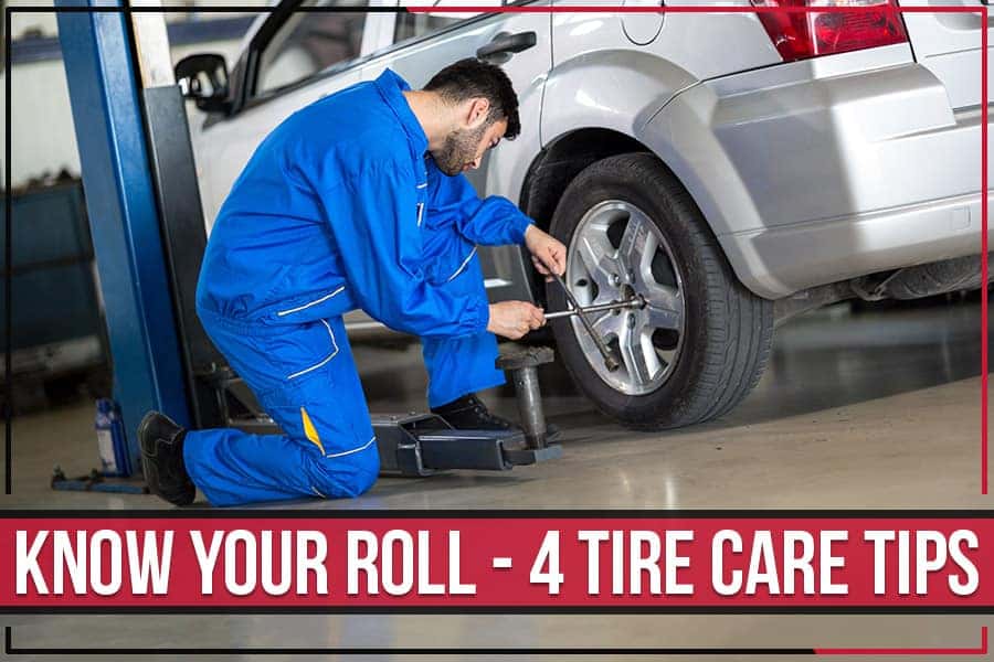 Know Your Roll – 4 Tire Care Tips