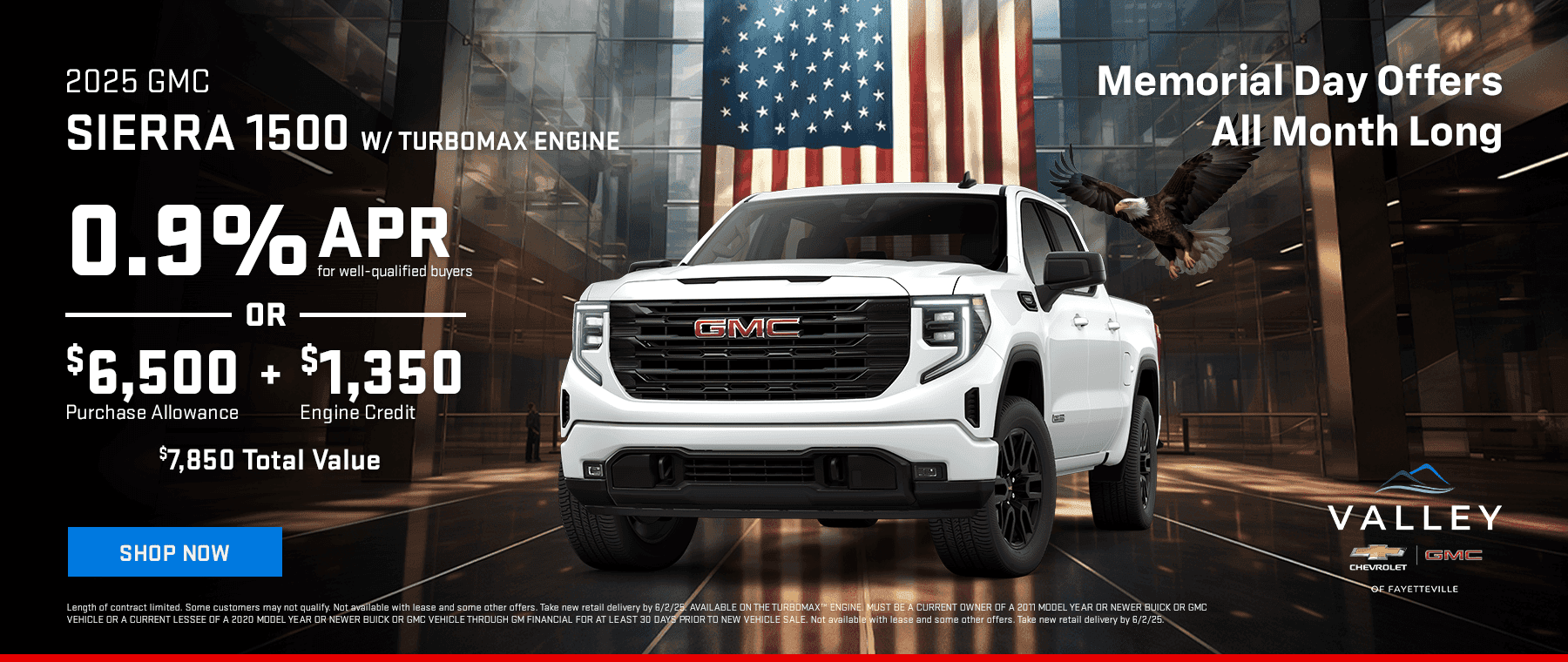 2025 GMC Sierra 1500 w/ Turbomax Engine 0.9% APR for well-qualified buyers OR $6,500 Purchase Allowance + $1,350 Engine Credit $7,850 Total Value